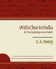 With Clive in India Or, the Beginnings of an Empire, G. a. Henty A. Henty
