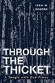 Through the Thicket, Bowden Ivan W.