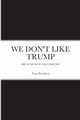 WE DON'T LIKE TRUMP, weathers tom