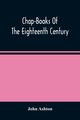 Chap-Books Of The Eighteenth Century, Ashton John