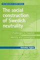 The social construction of Swedish neutrality, Agius Christine