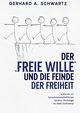 Der freie Wille und die Feinde der Freiheit, Schwartz Gerhard A.