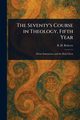 The Seventy's Course in Theology, Fifth Year, Roberts B. H. (Brigham Henry)