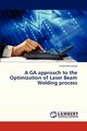 A Ga Approach to the Optimization of Laser Beam Welding Process, Gowd G. Harinath