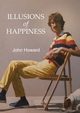 Illusions of Happiness, Howard John