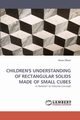 Children's Understanding of Rectangular Solids Made of Small Cubes, Olkun Sinan