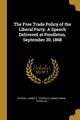 The Free Trade Policy of the Liberal Party. A Speech Delivered at Pendleton, September 30, 1868, James E. Thorold (James Edwin Thorold)