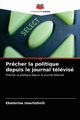 Pr?cher la politique depuis le journal tlvis, Imerlishvili Ekaterine