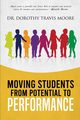 Moving Students from Potential to Performance, Travis Moore Dorothy
