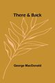 There & Back, MacDonald George