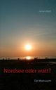 Nordsee oder watt?, Watt James