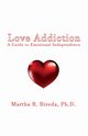 Love Addiction, Bireda Ph.D. Martha R.