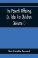 The Parent'S Offering, Or, Tales For Children (Volume I), Caroline Barnard Mrs.