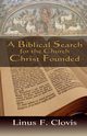 A Biblical Search for the Church Christ Founded, Clovis Linus F.