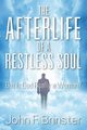 The Afterlife of a Restless Soul, Brinster John F.