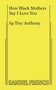 How Black Mothers Say I Love You, Anthony Trey