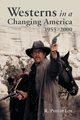 Westerns in a Changing America, 1955-2000, Loy R. Philip