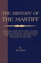 History of The Mastiff - Gathered From Sculpture, Pottery, Carvings, Paintings and Engravings; Also From Various Authors, With Remarks On Same (A Vintage Dog Books Breed Classic), Wynn M. B.