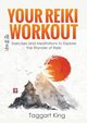 Your Reiki Workout, King Taggart W