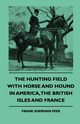 The Hunting Field With Horse And Hound In America, The British Isles And France, Peer Frank Sherman