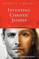 Inventing Christic Jesuses, Wilson Charles A.