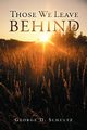 Those We Leave Behind, Schultz George D.
