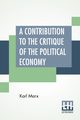 A Contribution To The Critique Of The Political Economy, Marx Karl