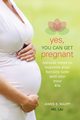 Yes, You Can Get Pregnant, Raupp Aimee E. MS LAc
