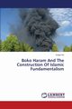 Boko Haram And The Construction Of Islamic Fundamentalism, Ori Konye