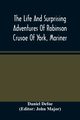 The Life And Surprising Adventures Of Robinson Crusoe Of York, Mariner, Defoe Daniel