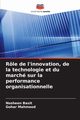 Rle de l'innovation, de la technologie et du march sur la performance organisationnelle, Basit Nosheen