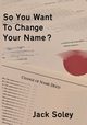 So You Want To Change Your Name?, Soley Jack