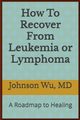 How To Recover From Leukemia Or Lymphoma, Wu Johnson