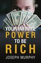 Your Infinite Power To Be Rich, Dr. Murphy Joseph