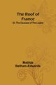The Roof of France; Or, the Causses of the Loz?re, Betham-Edwards Matilda