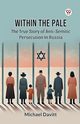 Within The Pale The True Story Of Anti-Semitic Persecution In Russia, Davitt Michael
