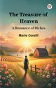 The Treasure of Heaven A Romance of Riches, Corelli Marie