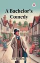A Bachelor's Comedy, Buckrose J. E.