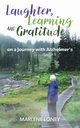 Laughter, Learning and Gratitude on a Journey with Alzheimer's, Loney Marlene