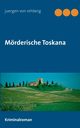 Mrderische Toskana, von Rehberg Juergen