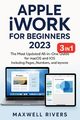 APPLE iWORK FOR BEGINNERS 2023, Rivers Maxwell