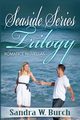Seaside Series Trilogy, Burch Sandra W.