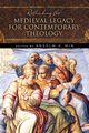 Rethinking the Medieval Legacy for Contemporary Theology, 