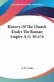 History Of The Church Under The Roman Empire A.D. 30-476, Crake A. D.