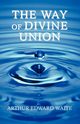 The Way of Divine Union, Waite Arthur Edward