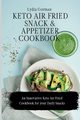 Keto Air Fried  Snack and Appetizer Cookbook, Gorman Lydia