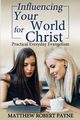 Influencing Your World FOR Christ, Payne Matthew Robert