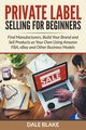 Private Label Selling For Beginners, Blake Dale