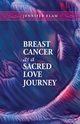 Breast Cancer as a Sacred Love Journey, Elam Jennifer J