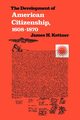 The Development of American Citizenship, 1608-1870, Kettner James H.